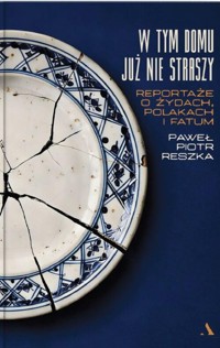W tym domu już nie straszy. Reportaże o Żydach, Polakach i fatum - Reszka Paweł Piotr - książka