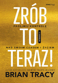 Zrób to teraz! Przejmij kontrolę nad swoim czasem i życiem - Tracy Brian - audiobook + książka