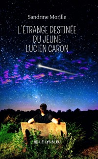 L’étrange destinée du jeune Lucien Caron - Sandrine Morille - ebook