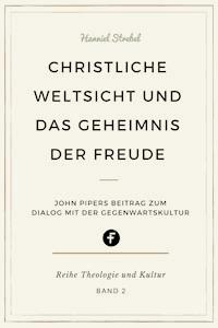 Christliche Weltsicht und das Geheimnis der Freude - Hanniel Strebel - ebook