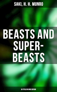 BEASTS AND SUPER-BEASTS - 36 Titles in One Edition - Saki - ebook