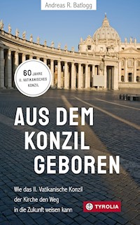 Aus dem Konzil geboren  Aus dem Konzil geboren - Andreas R. Batlogg - ebook