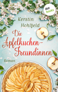 Die Apfelkuchen-Freundinnen - oder: Wenn das Glück anklopft - Kerstin Hohlfeld - ebook