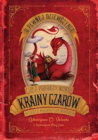O pewnej dziewczynce i jej podróży wokół Krainy Czarów na okręcie własnoręcznie wykonanym - Valente Catherynne M. - książka