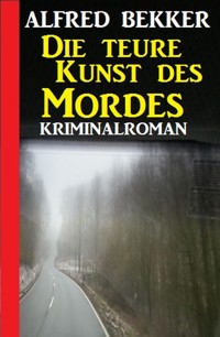 Die teure Kunst des Mordes: Kriminalroman - Alfred Bekker - ebook