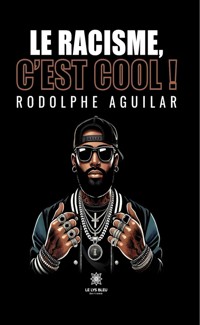 Le racisme, c’est cool ! - Rodolphe Aguilar - ebook