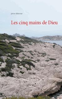 Les cinq mains de Dieu - Pierre Dabernat - ebook