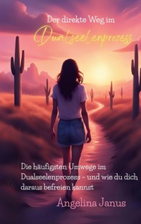 Der direkte Weg im Dualseelenprozess - Angelina Janus - ebook