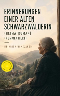 Erinnerungen einer alten Schwarzwälderin (Heimatroman) (Kommentiert) - Heinrich Hansjakob - ebook
