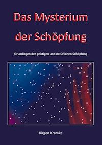 Das Mysterium der Schöpfung - Jürgen Kramke - ebook