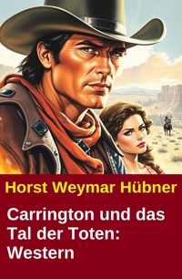 Carrington und das Tal der Toten: Western - Horst Weymar Hübner - ebook