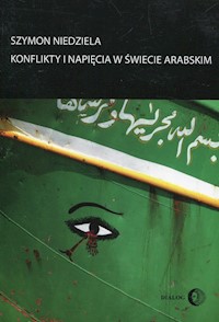 Konflikty i napięcia w świecie arabskim - Szymon Niedziela - ebook + książka