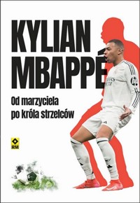 Kylian Mbappe. Od marzyciela do króła strzelców - Football France - książka