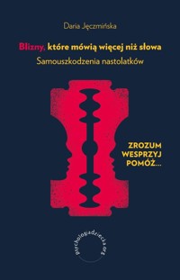 Blizny, które mówią więcej niż słowa. Samouszkodzenia nastolatków - Jęczmińska Daria - książka