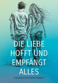 Die Liebe hofft und empfängt alles - Andreas Kleinschmidt - ebook