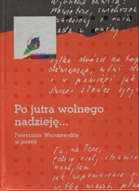 Po jutra wolnego nadzieję... Powstanie Warszawskie w poezji - wybór Andrzej Krzysztof Kunert - ebook