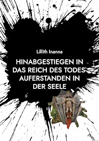 Hinabgestiegen in das Reich des Todes-Auferstanden in der Seele - Lillith Inanna - ebook