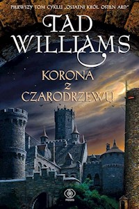 Korona z czarodrzewu Ostatni król Osten Ard Tom 1 - Tad Williams - książka