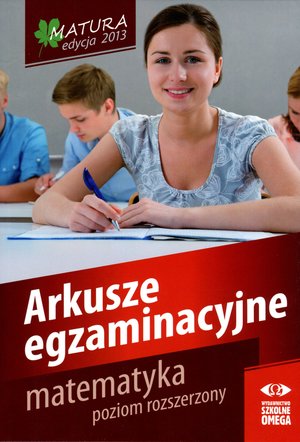 Matura 2013. Matematyka. Poziom rozszerzony. Arkusze egzaminacyjne - zbiorowa praca - książka