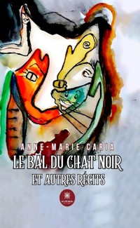 Le bal du chat noir et autres récits - Anne-Marie Caria - ebook