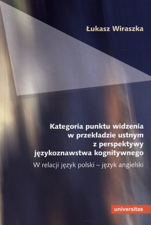 Kategoria punktu widzenia w przekładzie ustnym z perspektywy językoznawstwa kognitywnego - Łukasz Wiraszka - książka