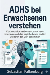 ADHS bei Erwachsenen verstehen - Sebastian Falkenburg - ebook