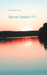 Nur ein Traum ??? - Wolfgang Ahrensmeier - ebook