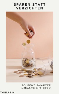 Sparen statt verzichten: So geht smarter Umgang mit Geld - Tobias Hopfmüller - ebook