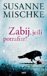 Zabij, jeśli potrafisz - Susanne Mischke - książka