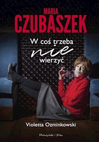 Maria Czubaszek W coś trzeba nie wierzyć - Ozminkowski Violetta - książka