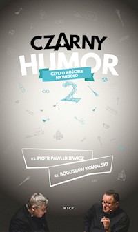 Czarny humor, czyli o Kościele na wesoło. Część 2 - ks. Piotr Pawlukiewicz, ks. Bogusław Kowalski - audiobook