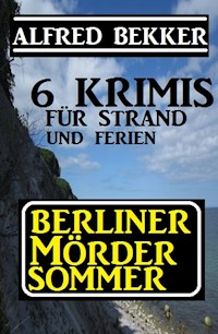 Berliner Mördersommer - 6 Krimis für Strand und Ferien - Alfred Bekker - ebook