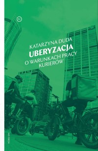 Uberyzacja. O warunkach pracy kurierów - Katarzyna Duda  - książka