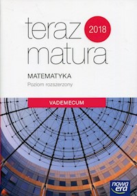 Teraz matura 2018 Matematyka Vademecum Poziom rozszerzony -  - książka