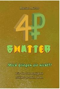 Shatter - Mich kriegen sie nicht ?! Für die Gerechtigkeit riskiert er sein Leben - Manuel Mutter - ebook