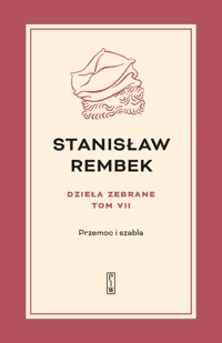 Dzieła zebrane. Tom 7: Przemoc i szabla - Stanisław Rembek - książka