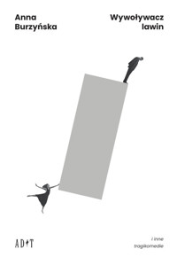 Wywoływacz lawin i inne tragikomedii - Anna Burzyńska - książka