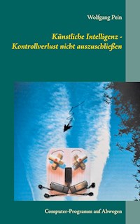 Künstliche Intelligenz - Kontrollverlust nicht auszuschließen - Wolfgang Pein - ebook