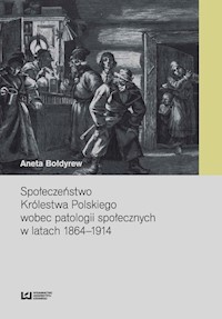Społeczeństwo Królestwa Polskiego wobec patologii społecznych w latach 1864-1914 - Aneta Bołdyrew - książka