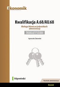 Kwalifikacja A.68/AU.68. Obsługa klienta w jednostkach administracji. Egzamin potwierdzający kwalifikacje - Agnieszka Żukowska - książka