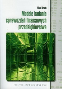 Modele badania sprawozdań finansowych przedsiębiorstwa - Alicja Nowak - książka