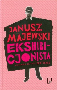 Ekshibicjonista Opowiadania nie tylko erotyczn - Janusz Majewski - książka