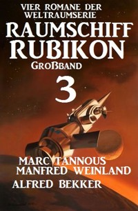 Großband Raumschiff Rubikon 3 - Vier Romane der Weltraumserie - Manfred Weinland - ebook