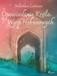 Klechdy sezamowe. Opowiadanie Króla Wysp Hebanowych - Bolesław Leśmian - ebook + audiobook