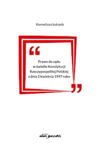 Prawo do sądu w świetle Konstytucji Rzeczypospolitej Polskiej z dnia 2 kwietnia 1997 roku - Łukasik Korneliusz - książka