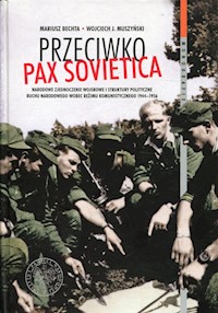 Przeciwko PAX SOVIETICA - Bechta Mariusz, Muszyński Wojciech J. - książka