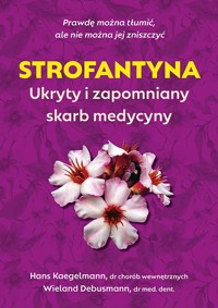 Strofantyna. Ukryty i zapomniany skarb medycyny - Wieland Debusmann, Hans Kaegelmann - książka