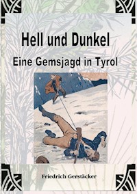 Hell und Dunkel. Eine Gemsjagd in Tyrol. - Friedrich Gerstäcker - ebook