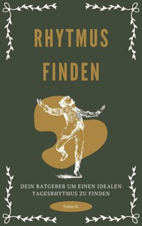 Rhythmus finden - dein Ratgeber um einen idealen Tagesrhythmus zu finden - Tobias Hopfmüller - ebook