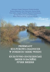 Przemiany kulturowo-osadnicze w dorzeczu rzeki Wiszni w epoce brązu - Czopek Sylwester, Trybała-Zawiślak Katarzyna, Wojceszczuk Natalia, Osaulczuk Oleg, Bobak Dariusz, Gę - książka